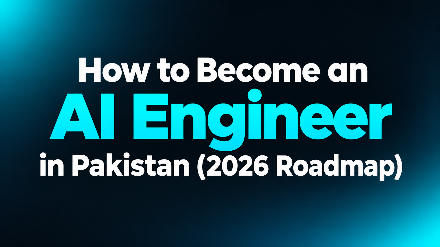 How to Become an AI Engineer in Pakistan (2026 Roadmap)